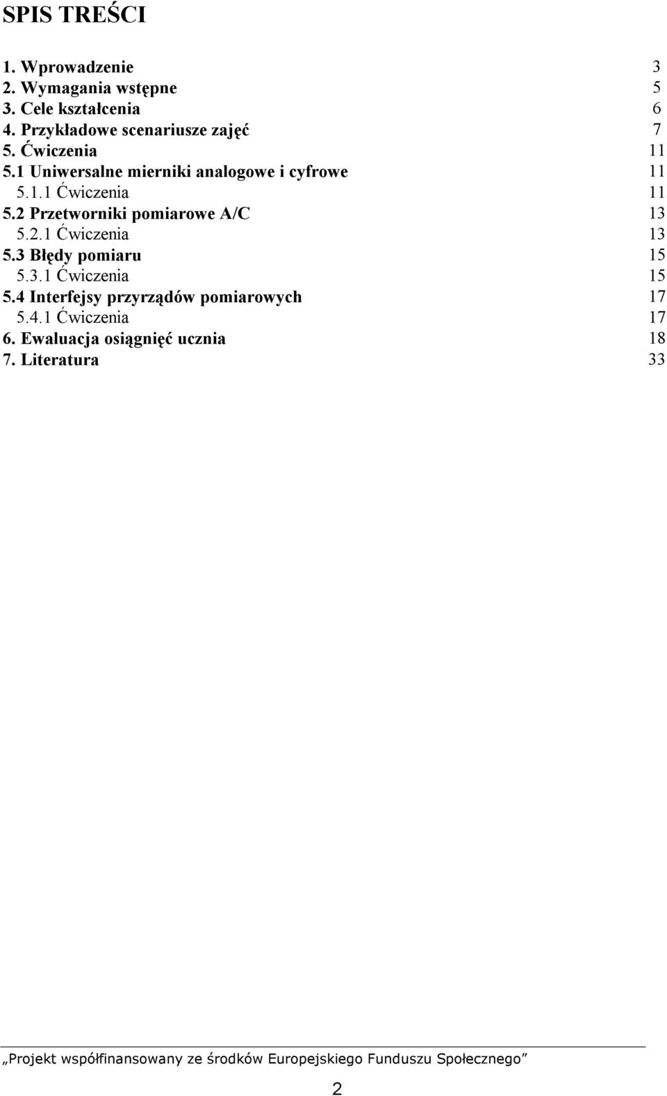 2 Przetworniki pomiarowe A/C 13 5.2.1 Ćwiczenia 13 5.3 Błędy pomiaru 15 5.3.1 Ćwiczenia 15 5.