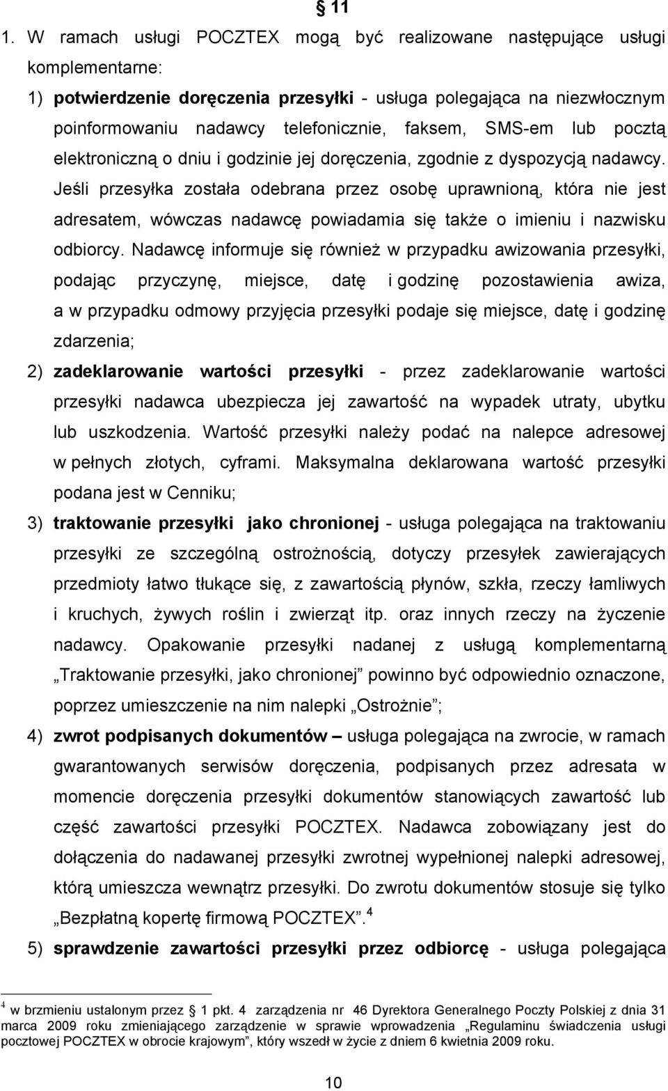 Jeśli przesyłka została odebrana przez osobę uprawnioną, która nie jest adresatem, wówczas nadawcę powiadamia się także o imieniu i nazwisku odbiorcy.