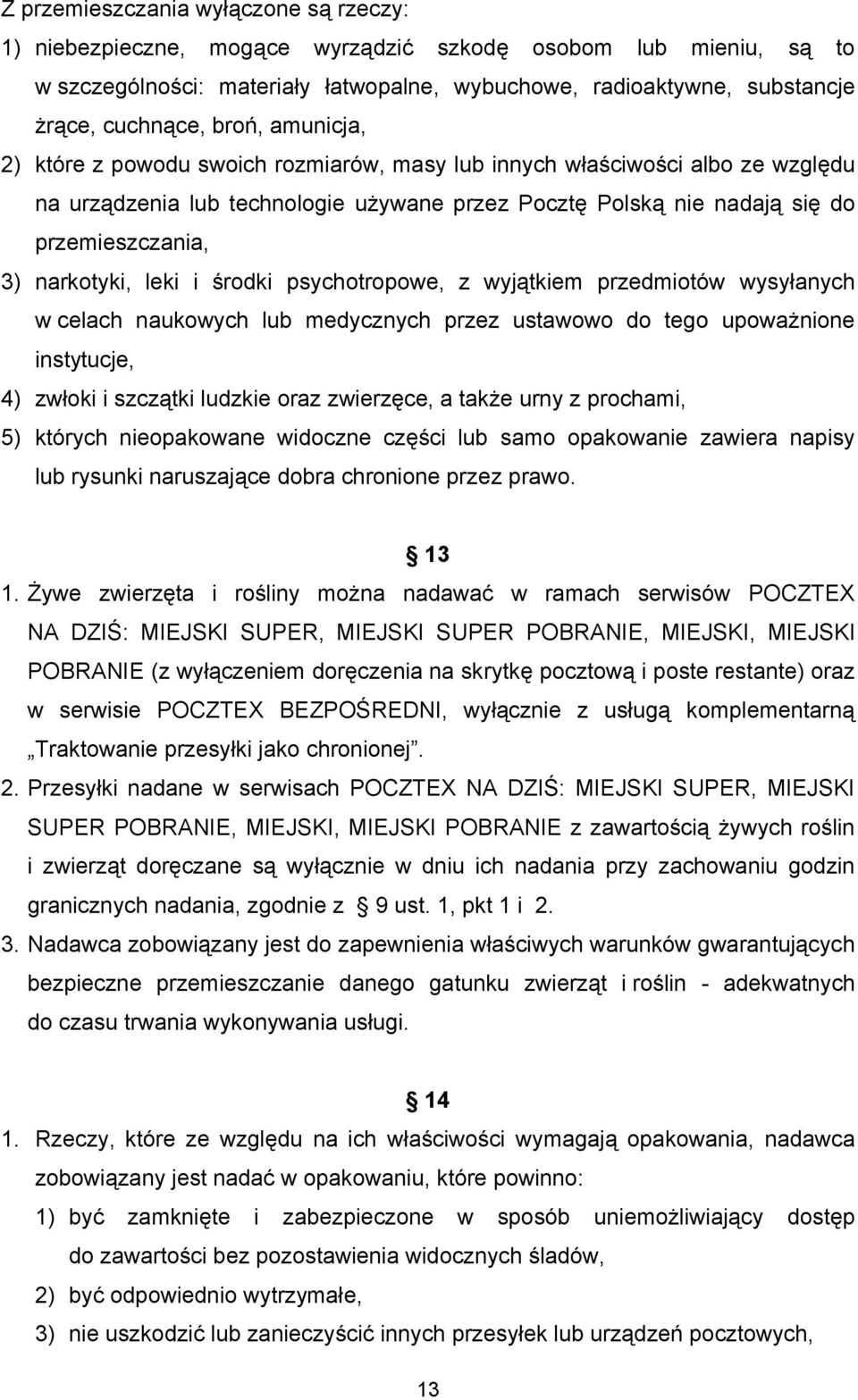 narkotyki, leki i środki psychotropowe, z wyjątkiem przedmiotów wysyłanych w celach naukowych lub medycznych przez ustawowo do tego upoważnione instytucje, 4) zwłoki i szczątki ludzkie oraz