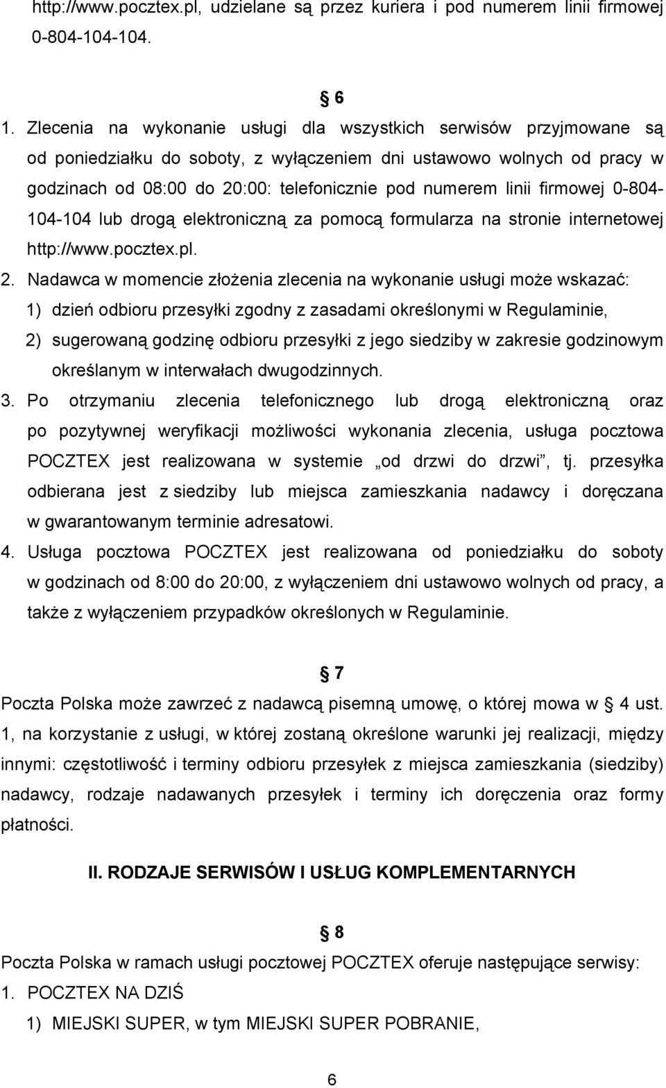 linii firmowej 0-804- 104-104 lub drogą elektroniczną za pomocą formularza na stronie internetowej http://www.pocztex.pl. 2.