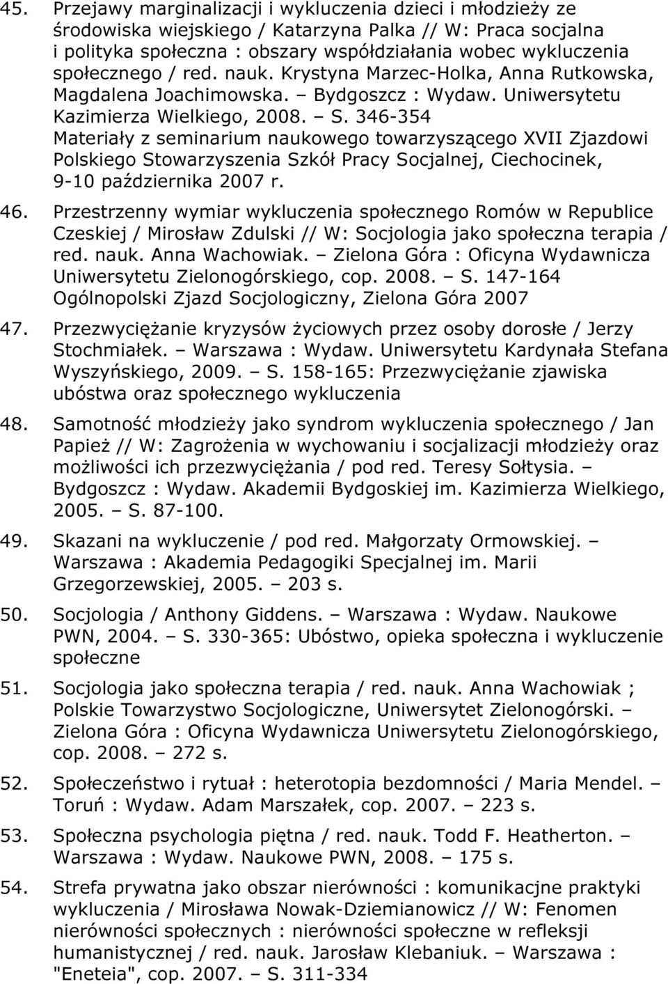 346-354 Materiały z seminarium naukowego towarzyszącego XVII Zjazdowi Polskiego Stowarzyszenia Szkół Pracy Socjalnej, Ciechocinek, 9-10 października 2007 r. 46.
