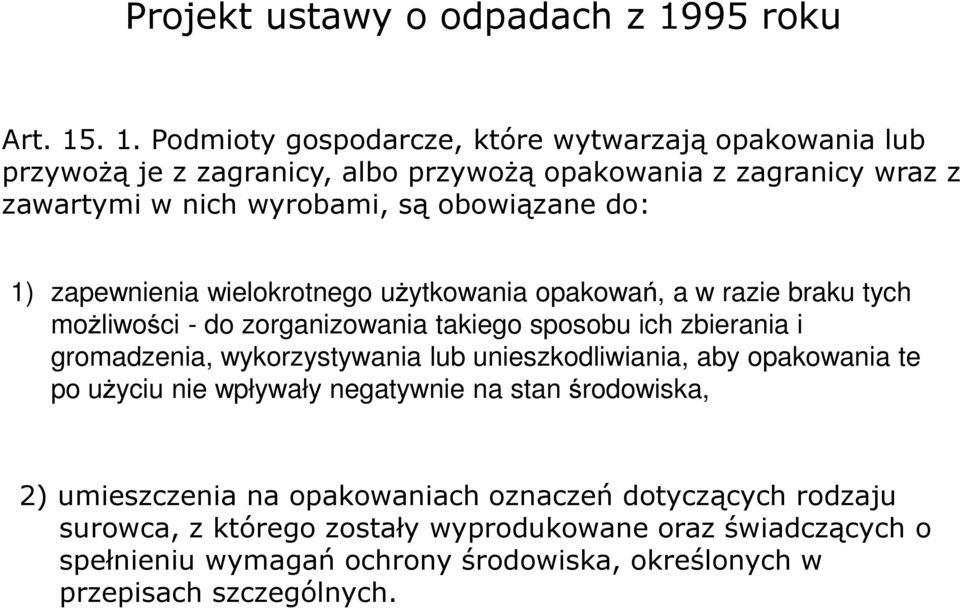 . 1. Podmioty gospodarcze, które wytwarzają opakowania lub przywożą je z zagranicy, albo przywożą opakowania z zagranicy wraz z zawartymi w nich wyrobami, są obowiązane