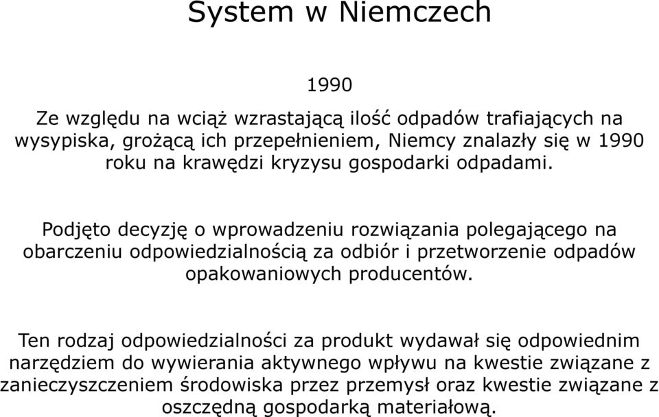 Podjęto decyzję o wprowadzeniu rozwiązania polegającego na obarczeniu odpowiedzialnością za odbiór i przetworzenie odpadów opakowaniowych