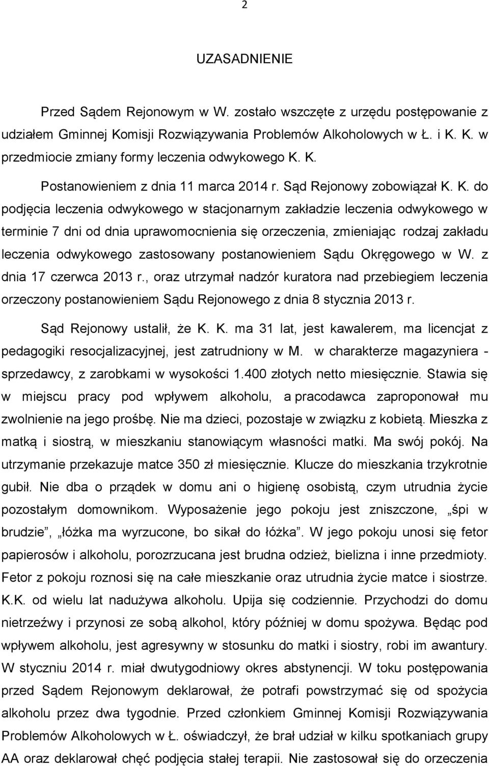 K. do podjęcia leczenia odwykowego w stacjonarnym zakładzie leczenia odwykowego w terminie 7 dni od dnia uprawomocnienia się orzeczenia, zmieniając rodzaj zakładu leczenia odwykowego zastosowany