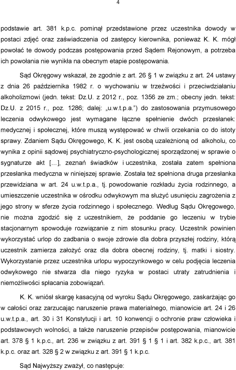 24 ustawy z dnia 26 października 1982 r. o wychowaniu w trzeźwości i przeciwdziałaniu alkoholizmowi (jedn. tekst: Dz.U. z 2012 r., poz. 1356 ze zm.; obecny jedn. tekst: Dz.U. z 2015 r., poz. 1286; dalej: u.