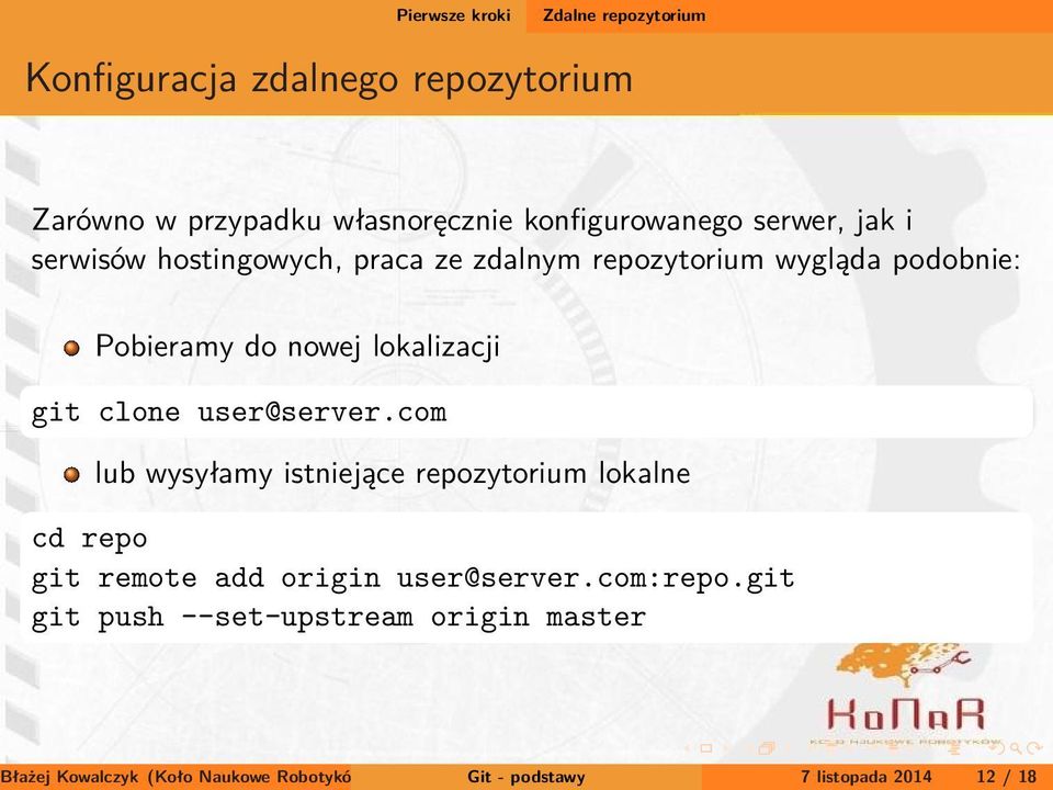 clone user@server.com lub wysyłamy istniejące repozytorium lokalne cd repo git remote add origin user@server.com:repo.