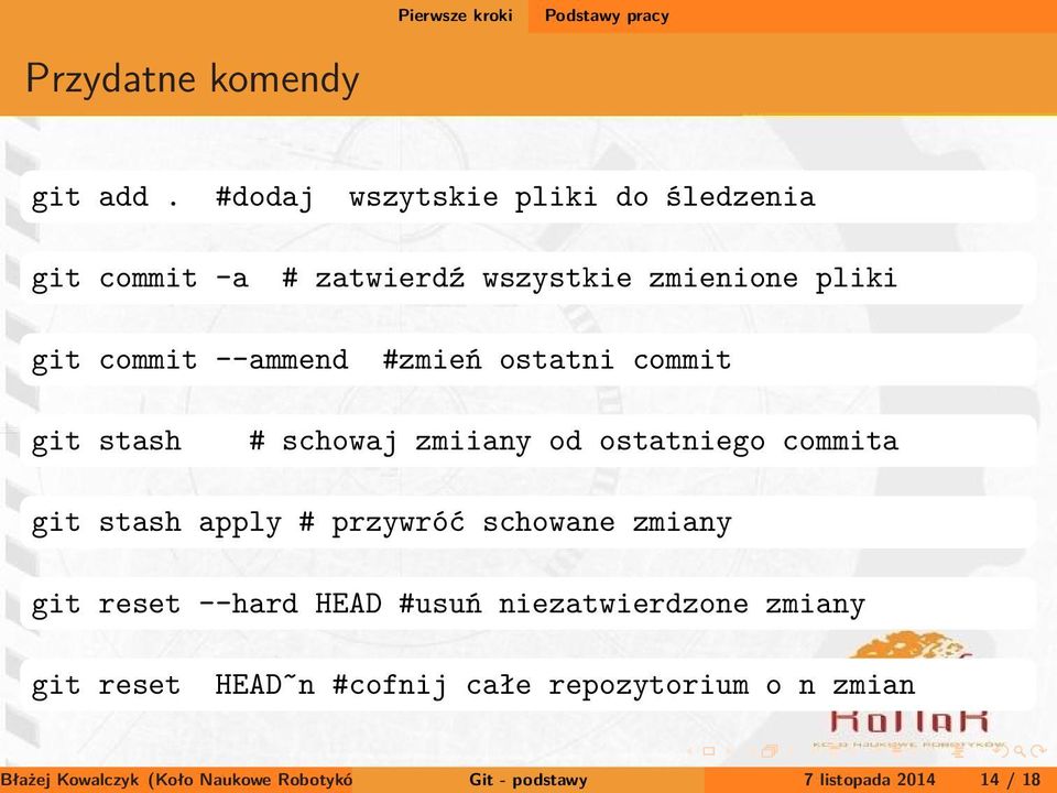 ostatni commit git stash # schowaj zmiiany od ostatniego commita git stash apply # przywróć schowane zmiany git reset