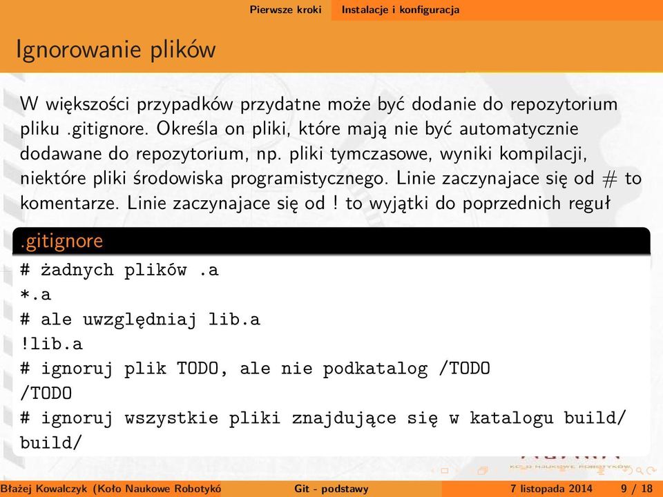 Linie zaczynajace się od # to komentarze. Linie zaczynajace się od! to wyjątki do poprzednich reguł.gitignore # żadnych plików.a *.a # ale uwzględniaj lib.