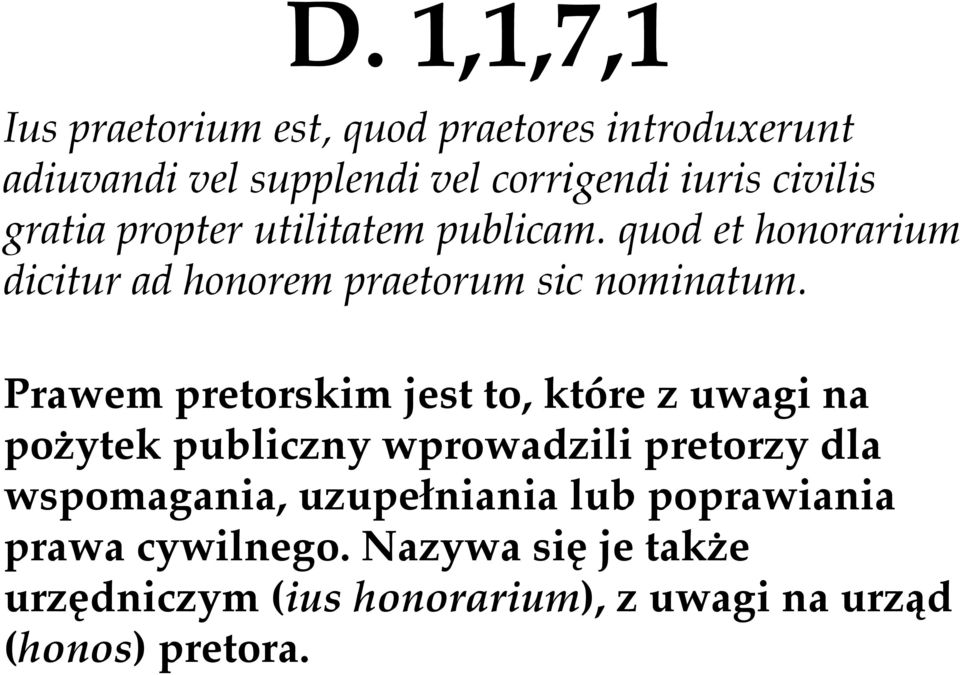 Prawem pretorskim jest to, które z uwagi na pożytek publiczny wprowadzili pretorzy dla wspomagania,