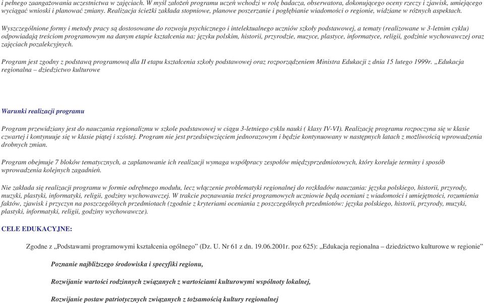 Wyszczególnione formy i metody pracy s dostosowane do rozwoju psychicznego i intelektualnego uczniów szkoły podstawowej, a tematy (realizowane w 3-letnim cyklu) odpowiadaj treciom programowym na