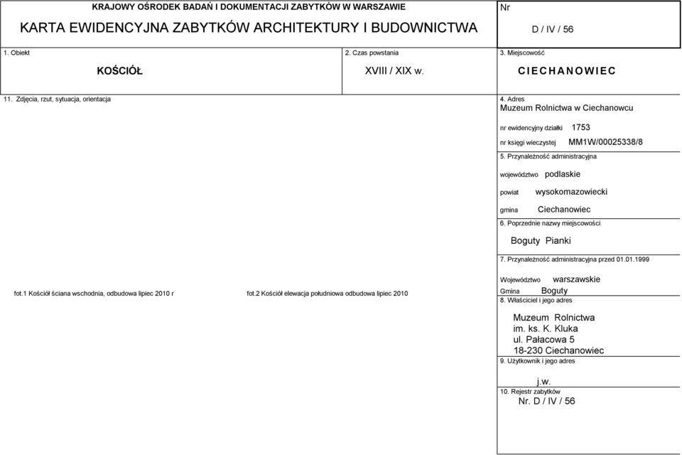 Przynależność administracyjna województwo podlaskie MM1W/00025338/8 powiat wysokomazowiecki gmina Ciechanowiec 6. Poprzednie nazwy miejscowości Boguty Pianki 7. Przynależność administracyjna przed 01.