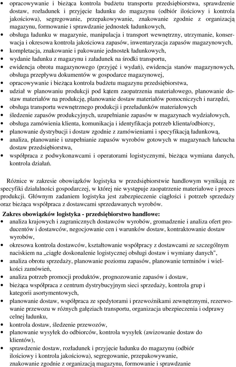 okresowa kontrola jakościowa zapasów, inwentaryzacja zapasów magazynowych, kompletacja, znakowanie i pakowanie jednostek ładunkowych, wydanie ładunku z magazynu i załadunek na środki transportu,