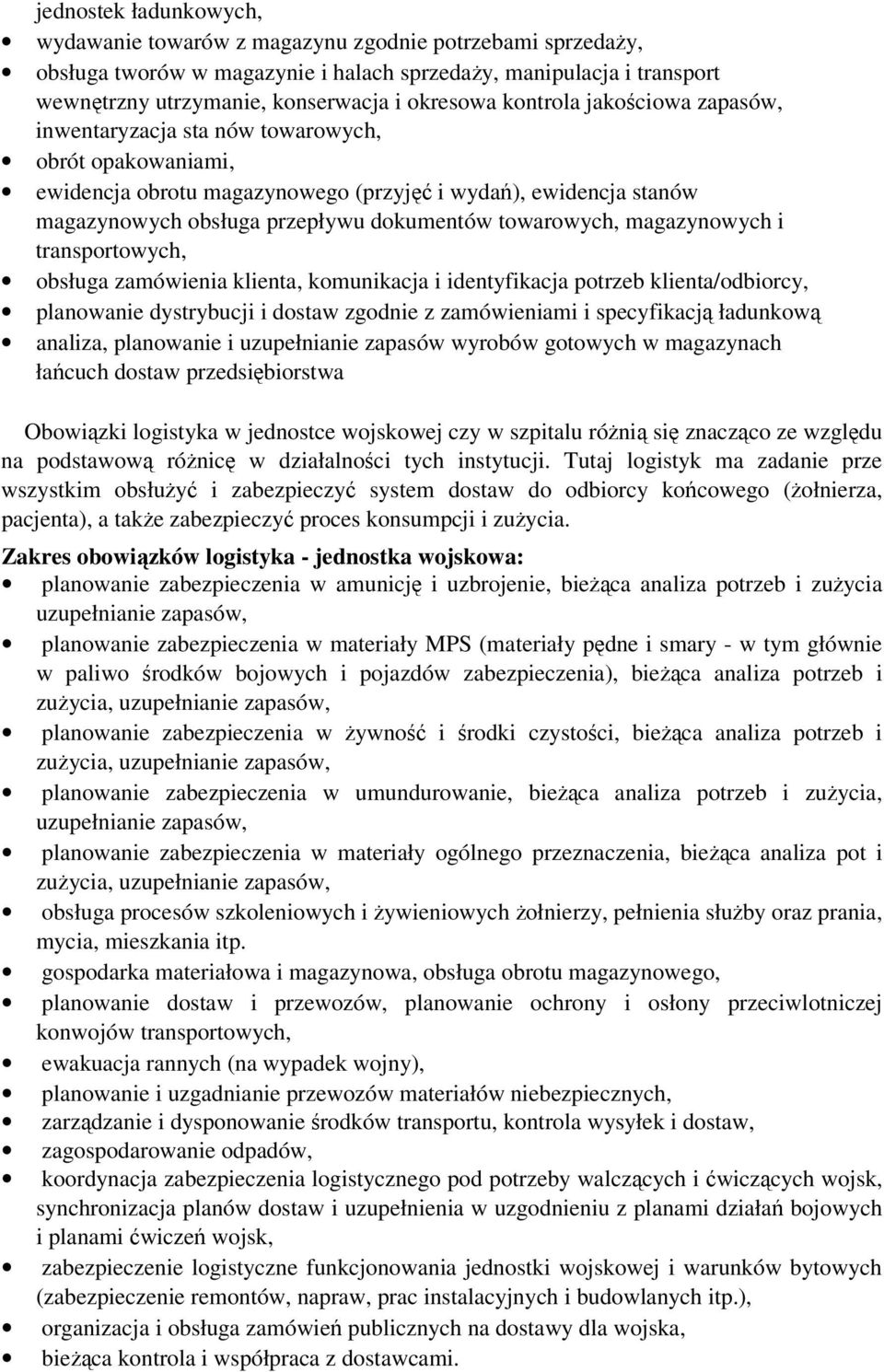 towarowych, magazynowych i transportowych, obsługa zamówienia klienta, komunikacja i identyfikacja potrzeb klienta/odbiorcy, planowanie dystrybucji i dostaw zgodnie z zamówieniami i specyfikacją