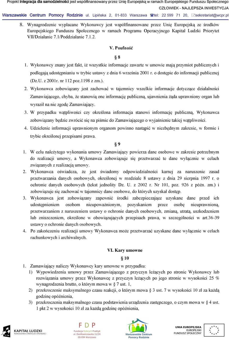 1/Poddziałanie 7.1.2. V. Poufność 8 1. Wykonawcy znany jest fakt, iż wszystkie informacje zawarte w umowie mają przymiot publicznych i podlegają udostępnianiu w trybie ustawy z dnia 6 września 2001 r.