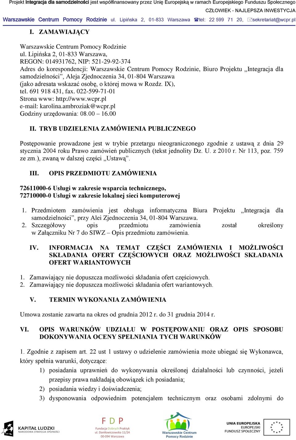 osobę, o której mowa w Rozdz. IX), tel. 691 918 431, fax. 022-599-71-01 Strona www: http://www.wcpr.pl e-mail: karolina.ambroziak@wcpr.pl Godziny urzędowania: 08.00 16.00 II.