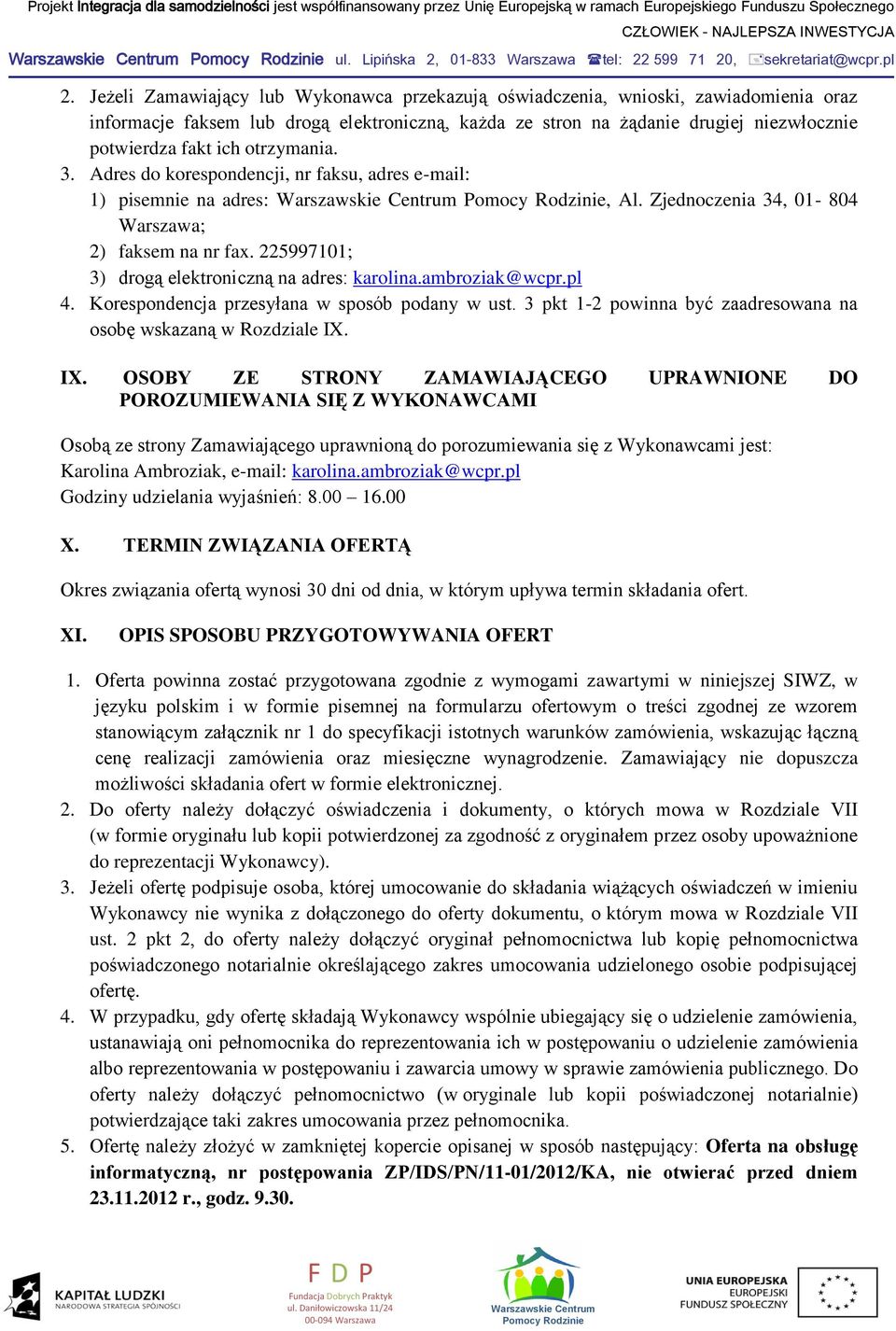 otrzymania. 3. Adres do korespondencji, nr faksu, adres e-mail: 1) pisemnie na adres:, Al. Zjednoczenia 34, 01-804 Warszawa; 2) faksem na nr fax. 225997101; 3) drogą elektroniczną na adres: karolina.