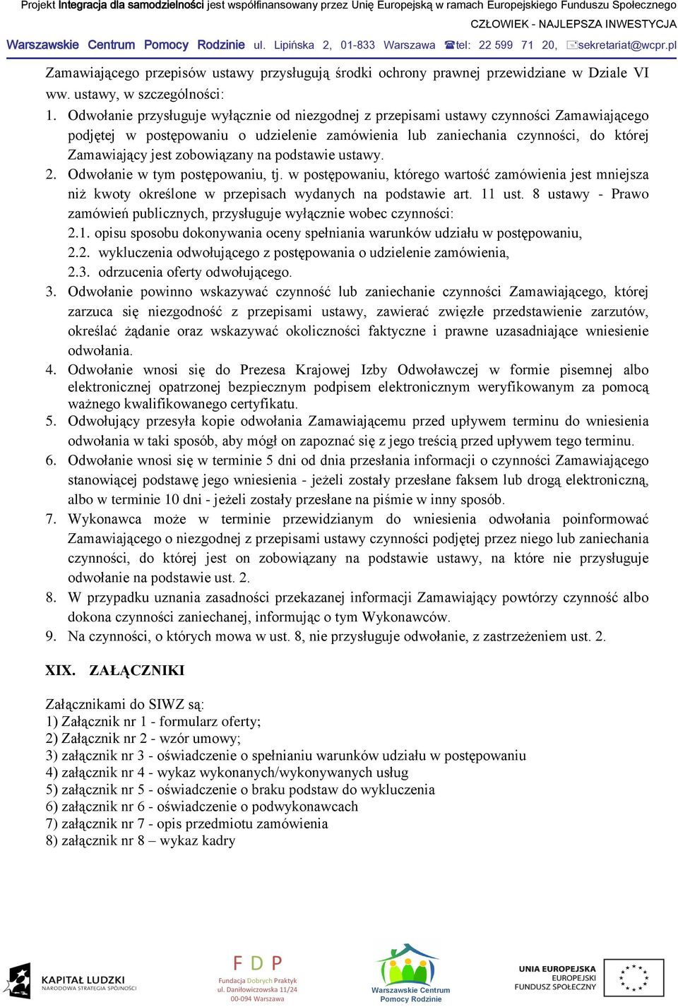 zobowiązany na podstawie ustawy. 2. Odwołanie w tym postępowaniu, tj. w postępowaniu, którego wartość zamówienia jest mniejsza niż kwoty określone w przepisach wydanych na podstawie art. 11 ust.