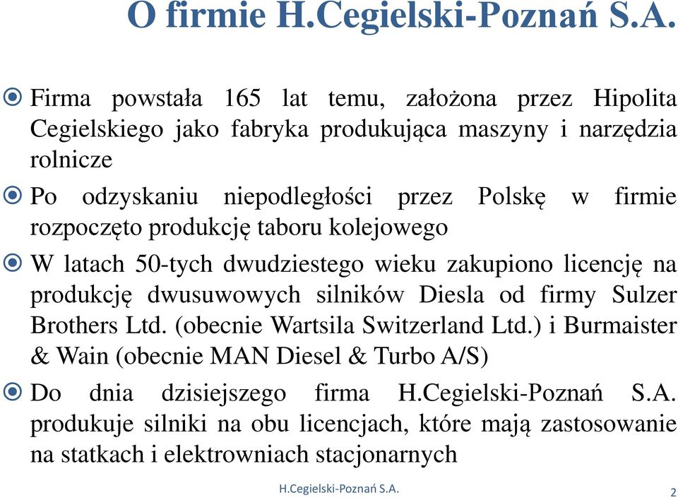 Polskę w firmie rozpoczęto produkcję taboru kolejowego W latach 50-tych dwudziestego wieku zakupiono licencję na produkcję dwusuwowych silników Diesla od firmy