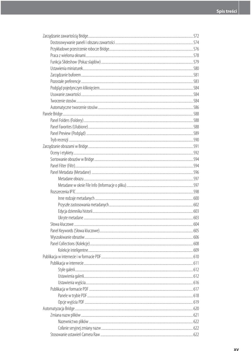 .. 584 Tworzenie stosów... 584 Automatyczne tworzenie stosów... 586 Panele Bridge... 588 Panel Folders (Foldery)... 588 Panel Favorites (Ulubione)... 588 Panel Preview (Podgląd)... 589 Tryb recenzji.