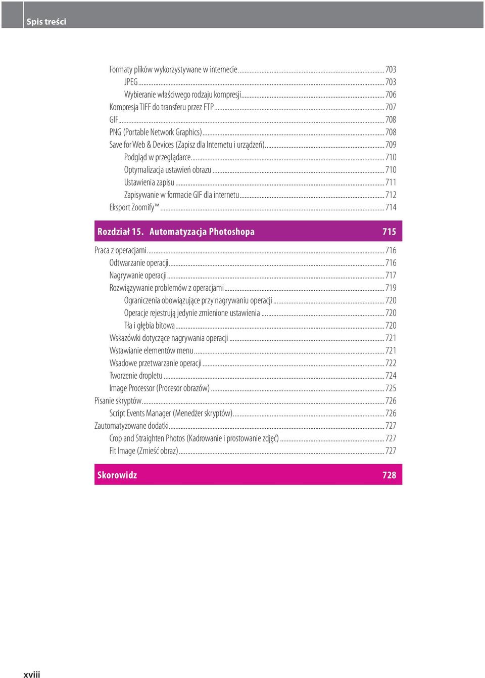 .. 711 Zapisywanie w formacie GIF dla internetu... 712 Eksport Zoomify... 714 Rozdział 15. Automatyzacja Photoshopa 715 Praca z operacjami... 716 Odtwarzanie operacji... 716 Nagrywanie operacji.