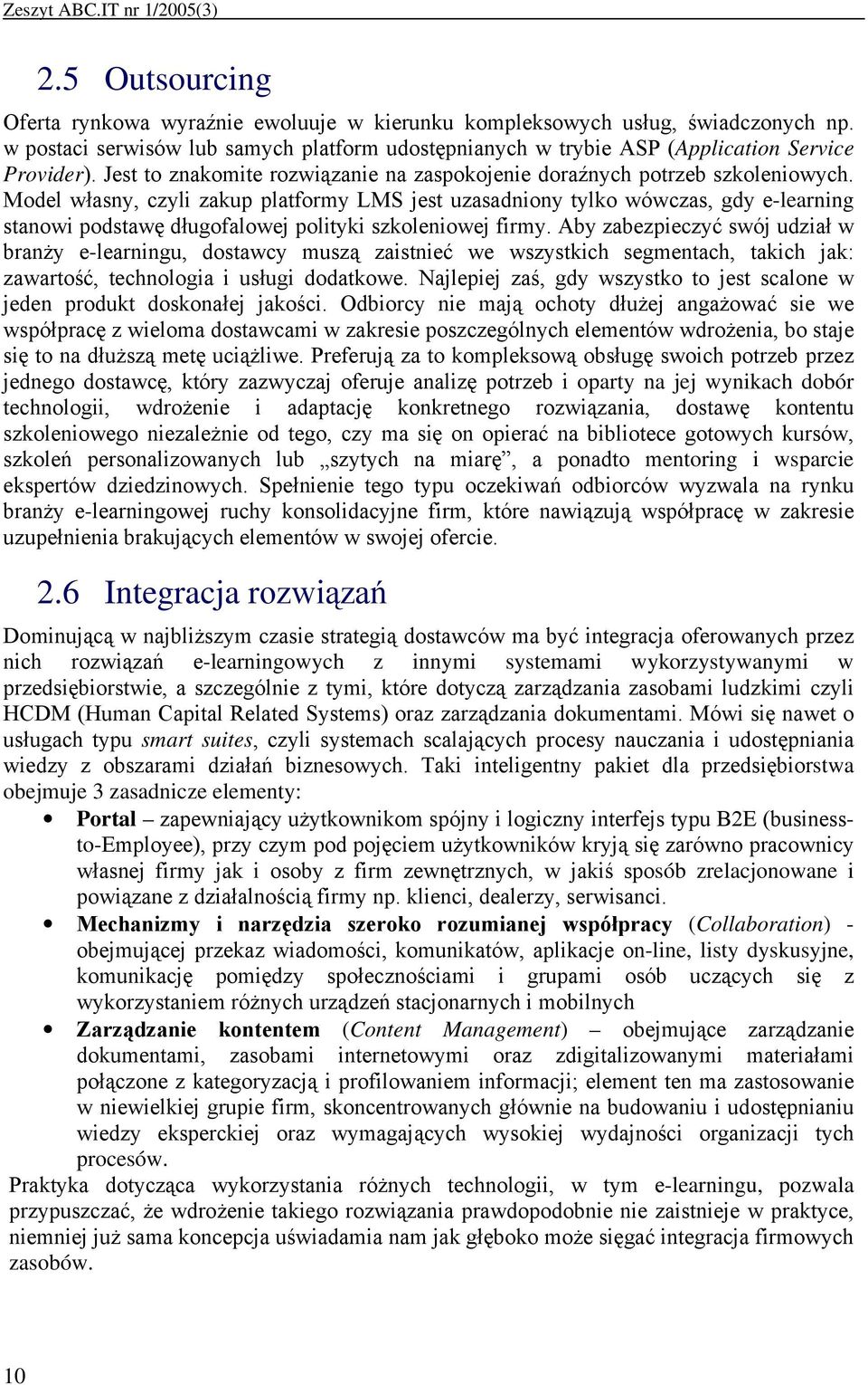 Model własny, czyli zakup platformy LMS jest uzasadniony tylko wówczas, gdy e-learning stanowi podstawę długofalowej polityki szkoleniowej firmy.