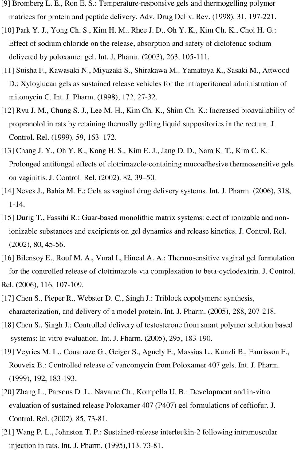 [11] Suisha F., Kawasaki N., Miyazaki S., Shirakawa M., Yamatoya K., Sasaki M., Attwood D.: Xyloglucan gels as sustained release vehicles for the intraperitoneal administration of mitomycin C. Int. J.