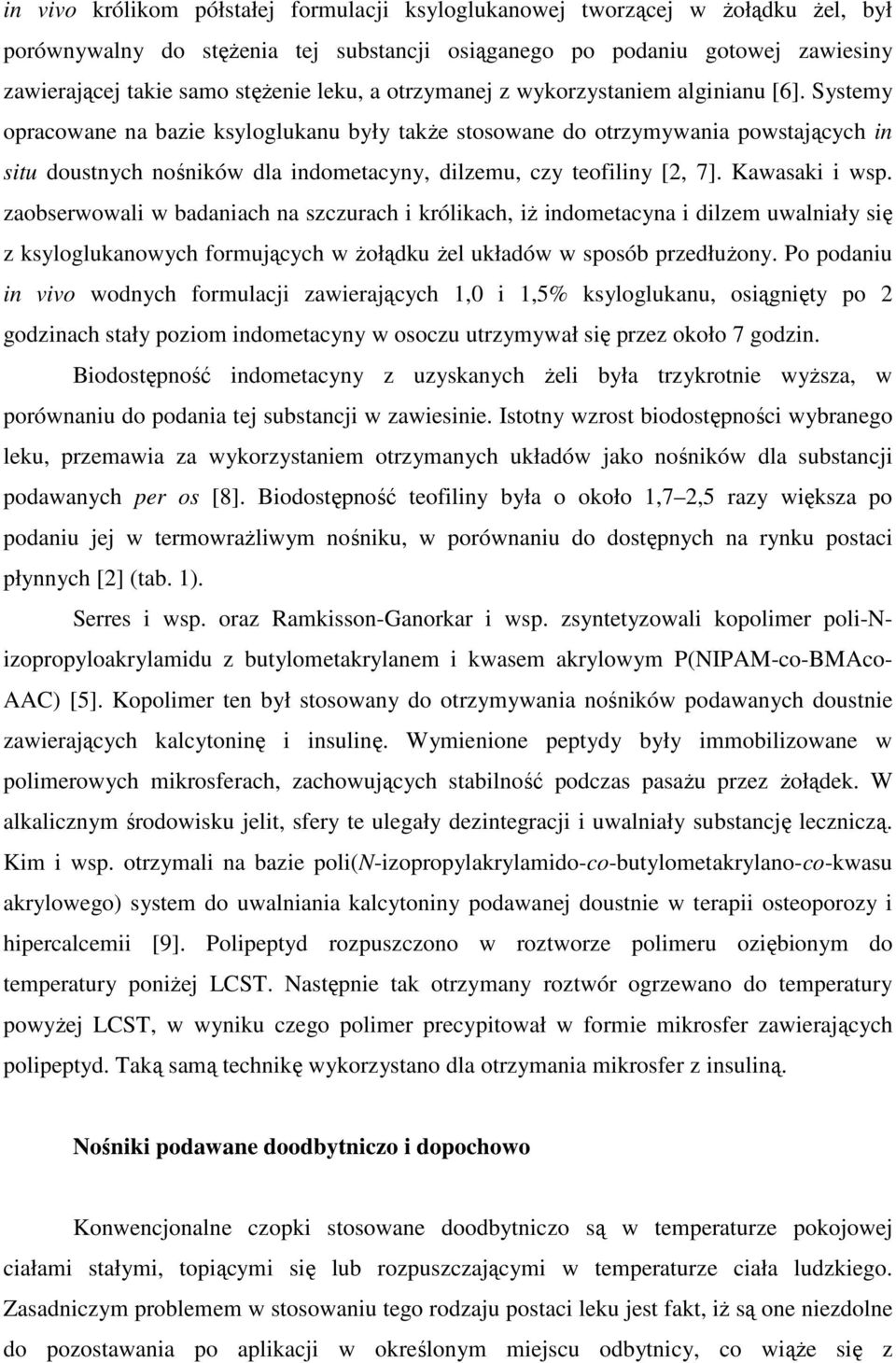 Systemy opracowane na bazie ksyloglukanu były takŝe stosowane do otrzymywania powstających in situ doustnych nośników dla indometacyny, dilzemu, czy teofiliny [2, 7]. Kawasaki i wsp.