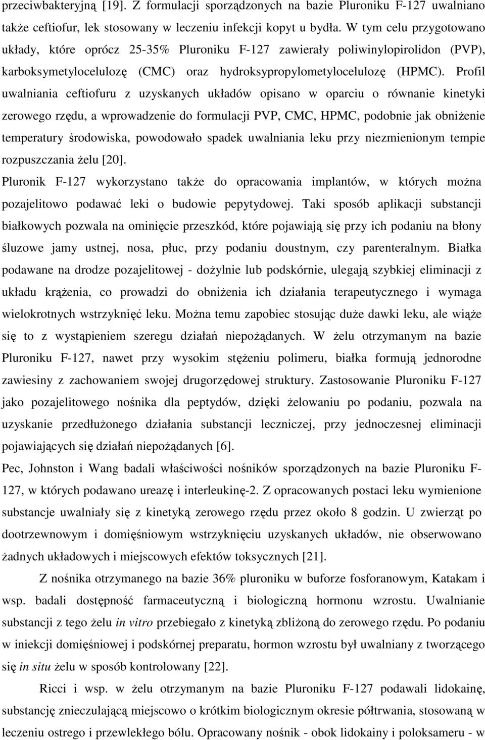 Profil uwalniania ceftiofuru z uzyskanych układów opisano w oparciu o równanie kinetyki zerowego rzędu, a wprowadzenie do formulacji PVP, CMC, HPMC, podobnie jak obniŝenie temperatury środowiska,