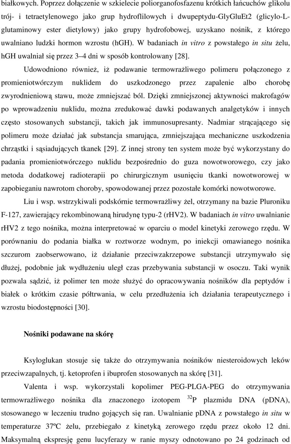 grupy hydrofobowej, uzyskano nośnik, z którego uwalniano ludzki hormon wzrostu (hgh). W badaniach in vitro z powstałego in situ Ŝelu, hgh uwalniał się przez 3 4 dni w sposób kontrolowany [28].