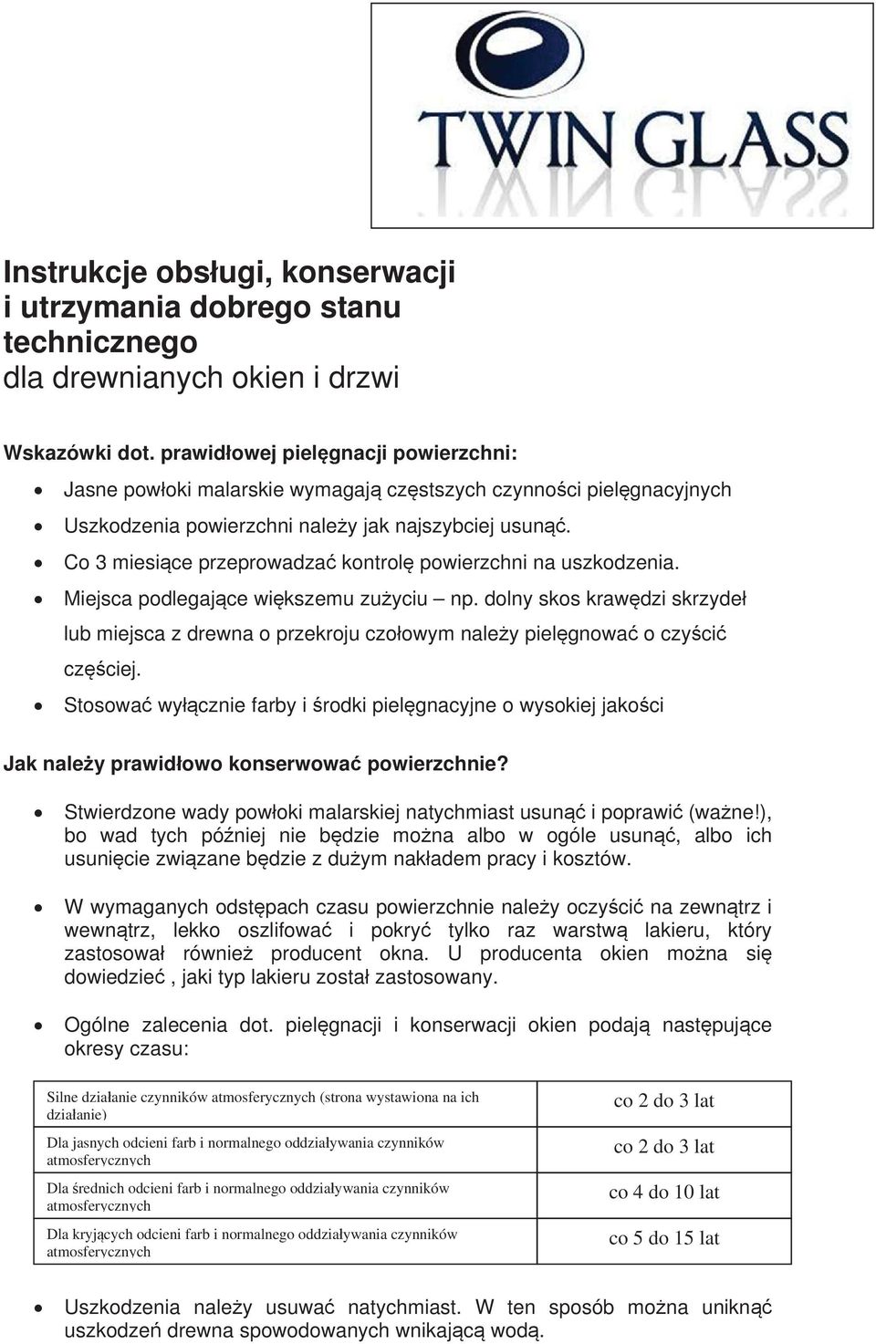 Stosowa wycznie farby i rodki pielgnacyjne o wysokiej jakoci Jak naley prawidowo konserwowa powierzchnie? Stwierdzone wady powoki malarskiej natychmiast usun i poprawi (wane!