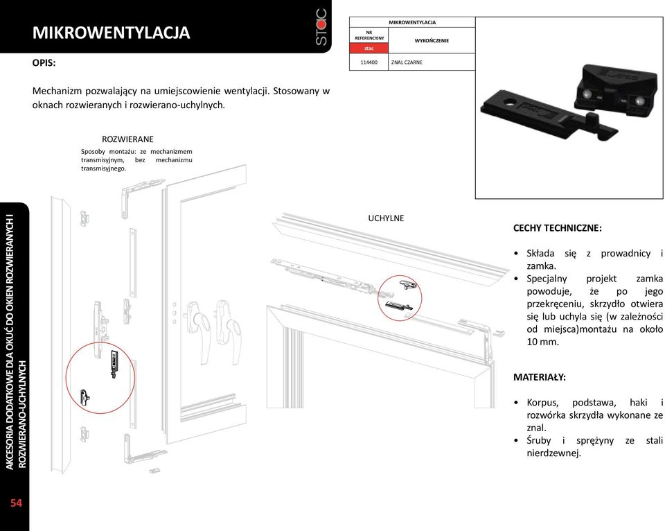 AKCESORIA DODATKOWE DLA OKUĆ DO OKIEN ROZWIERANYCH I ROZWIERANO-UCHYLNYCH UCHYLNE Składa się z prowadnicy i zamka.