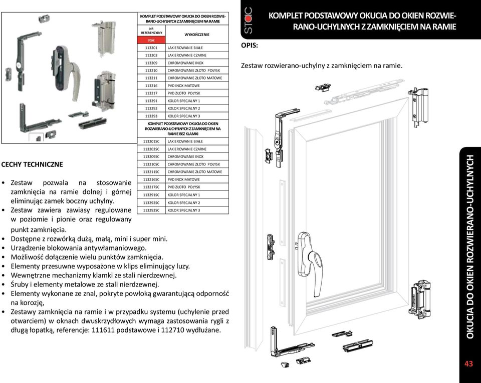 113292SC KOLOR SPECJALNY 2 Zestaw zawiera zawiasy regulowane 113293SC KOLOR SPECJALNY 3 w poziomie i pionie oraz regulowany punkt zamknięcia. Dostępne z rozwórką dużą, małą, mini i super mini.