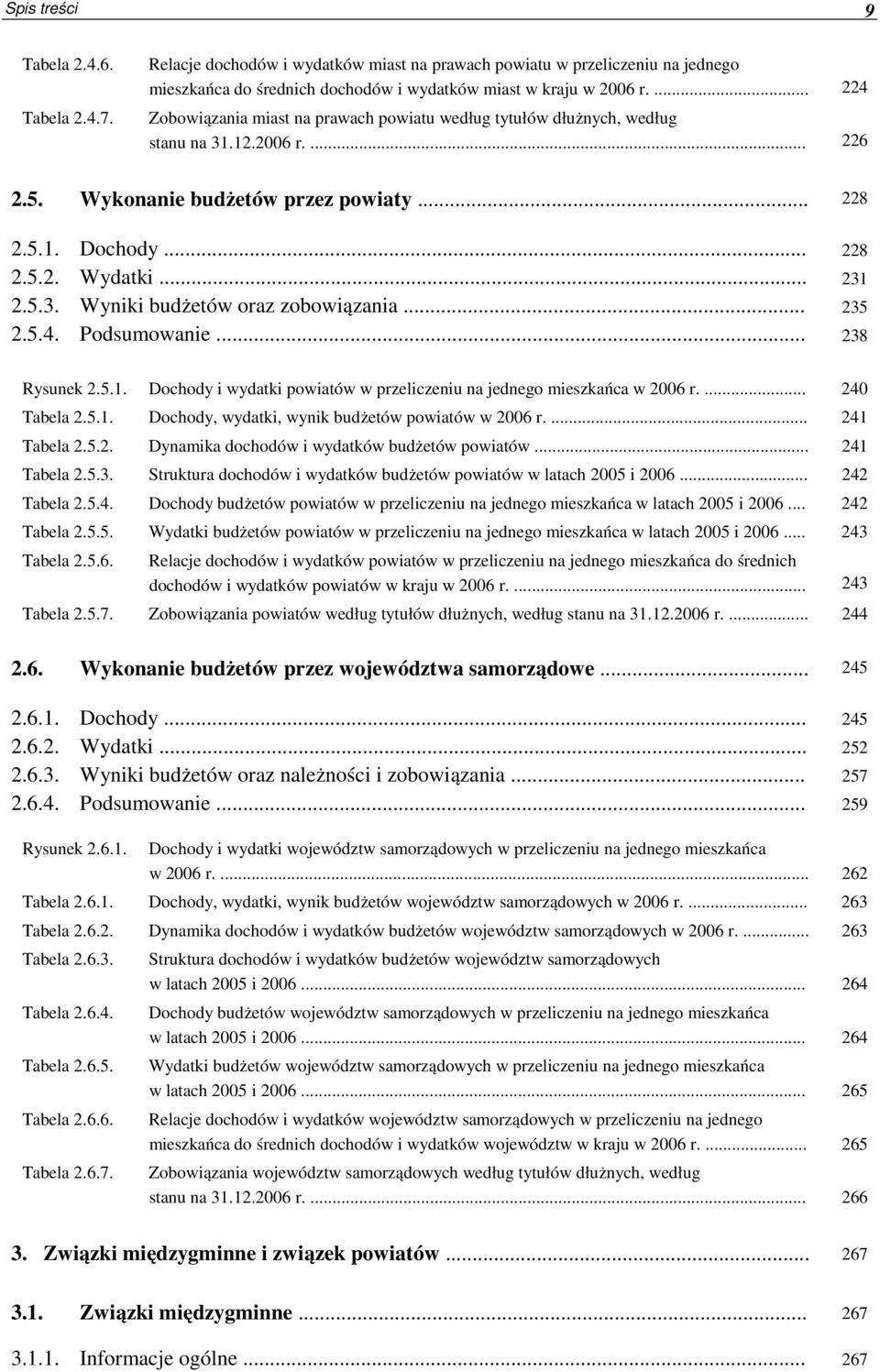 5.3. Wyniki budżetów oraz zobowiązania... 235 2.5.4. Podsumowanie... 238 Rysunek 2.5.1. Dochody i wydatki powiatów w przeliczeniu na jednego mieszkańca w 2006 r.... 240 Tabela 2.5.1. Dochody, wydatki, wynik budżetów powiatów w 2006 r.