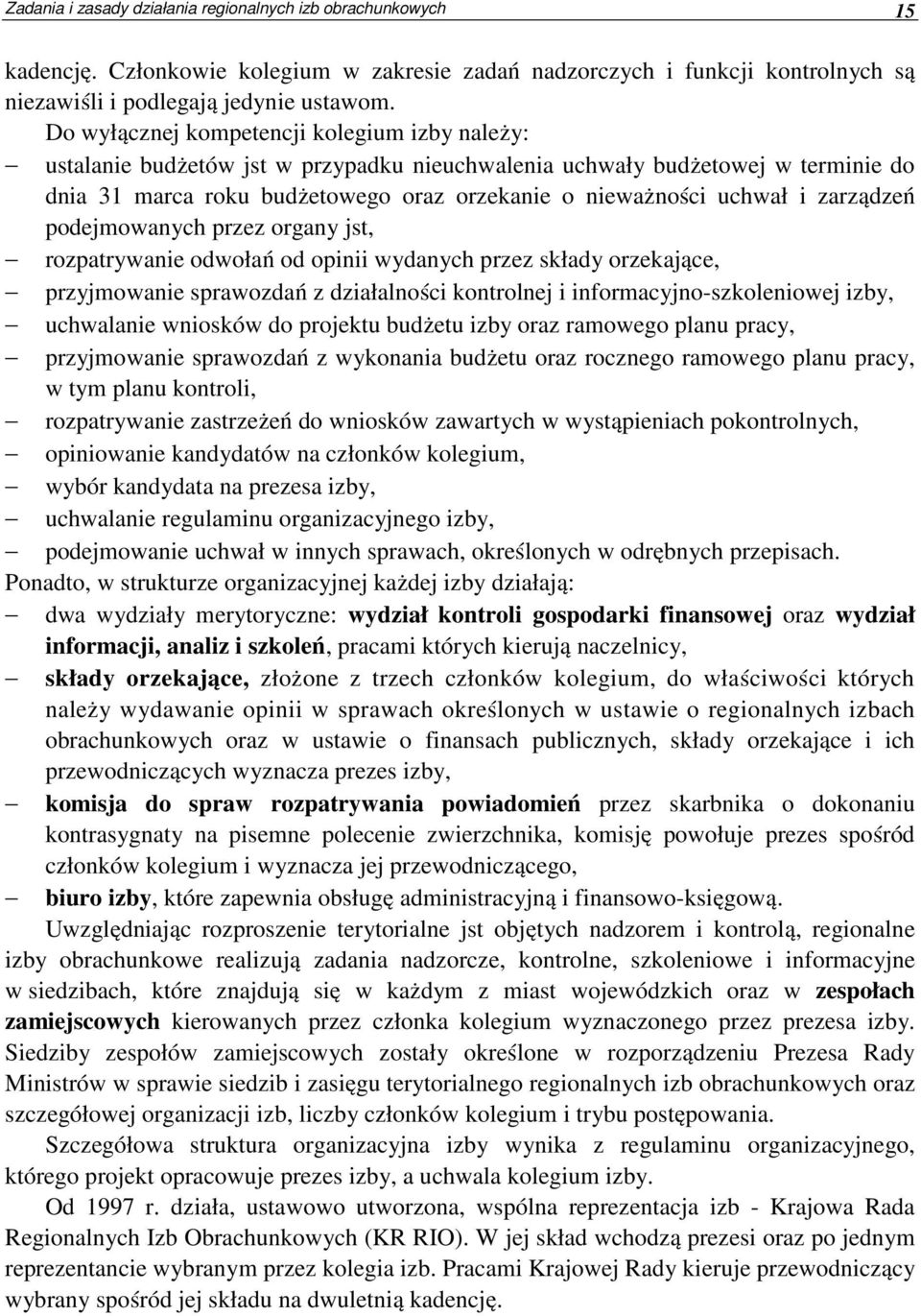 zarządzeń podejmowanych przez organy jst, rozpatrywanie odwołań od opinii wydanych przez składy orzekające, przyjmowanie sprawozdań z działalności kontrolnej i informacyjno-szkoleniowej izby,