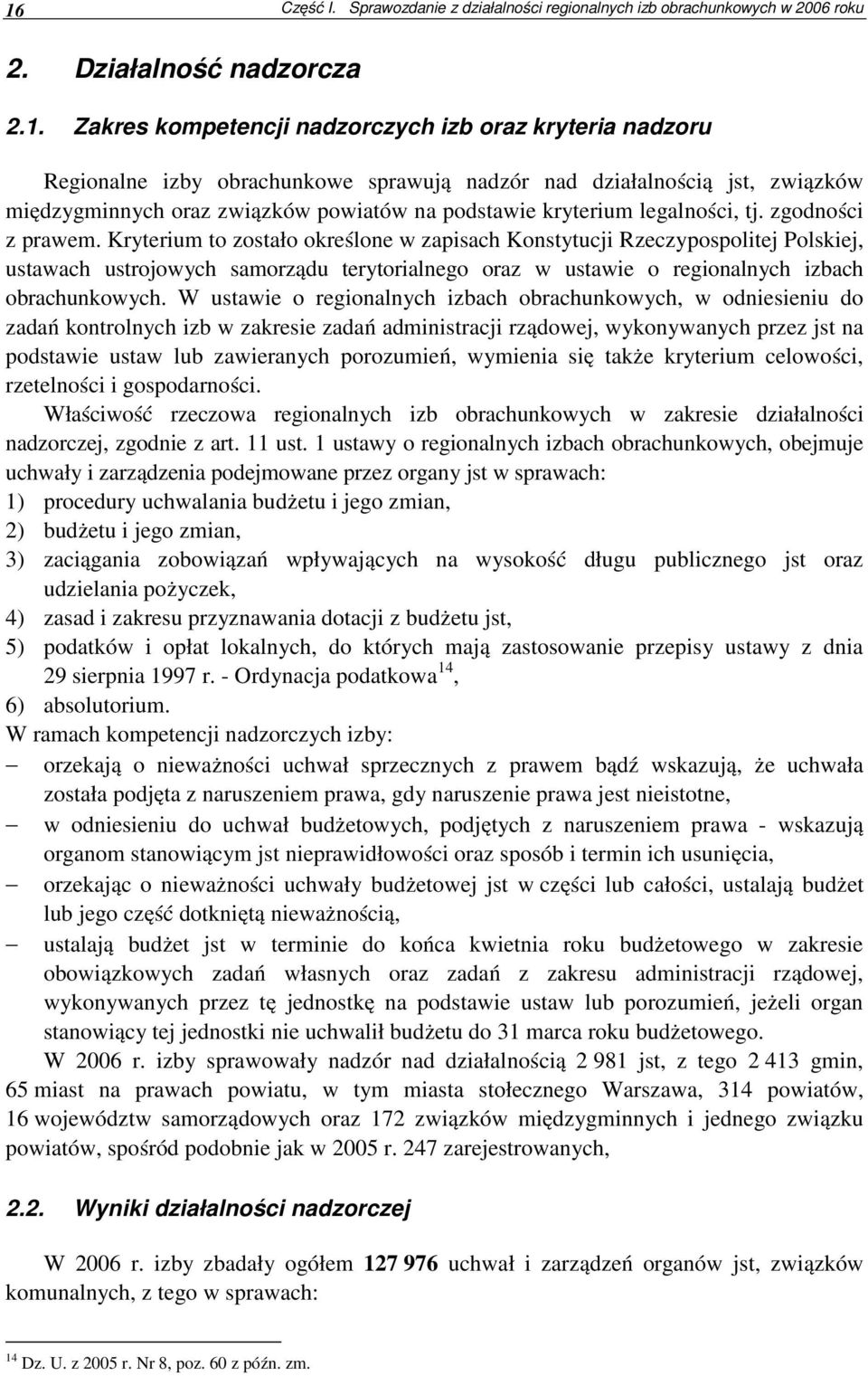 Kryterium to zostało określone w zapisach Konstytucji Rzeczypospolitej Polskiej, ustawach ustrojowych samorządu terytorialnego oraz w ustawie o regionalnych izbach obrachunkowych.