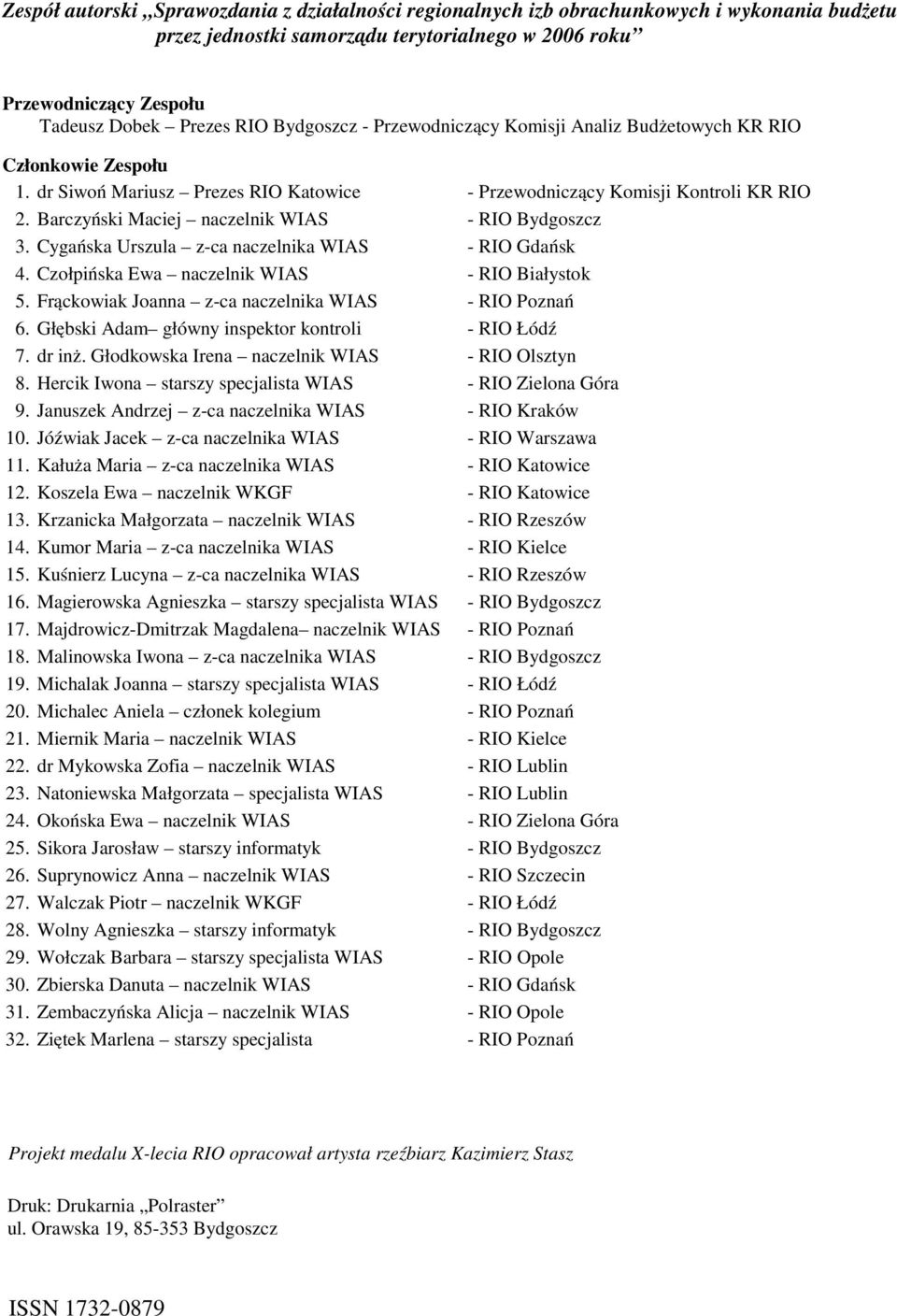 Barczyński Maciej naczelnik WIAS - RIO Bydgoszcz 3. Cygańska Urszula z-ca naczelnika WIAS - RIO Gdańsk 4. Czołpińska Ewa naczelnik WIAS - RIO Białystok 5.