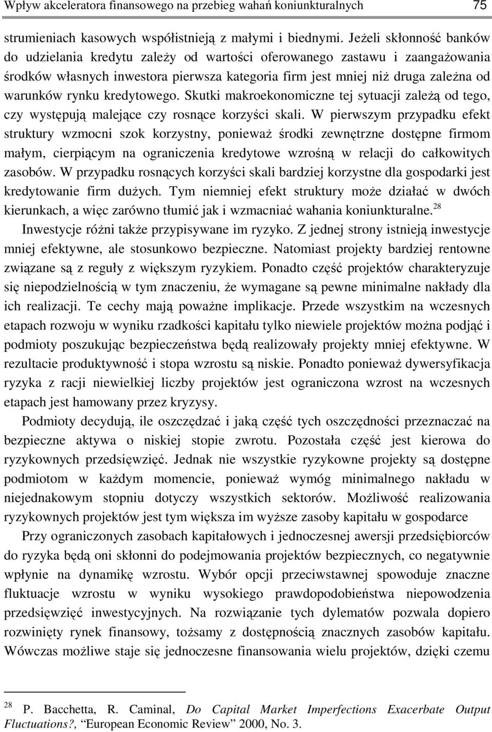 kredytowego. Skutki makroekonomiczne tej sytuacji zaleŝą od tego, czy występują malejące czy rosnące korzyści skali.