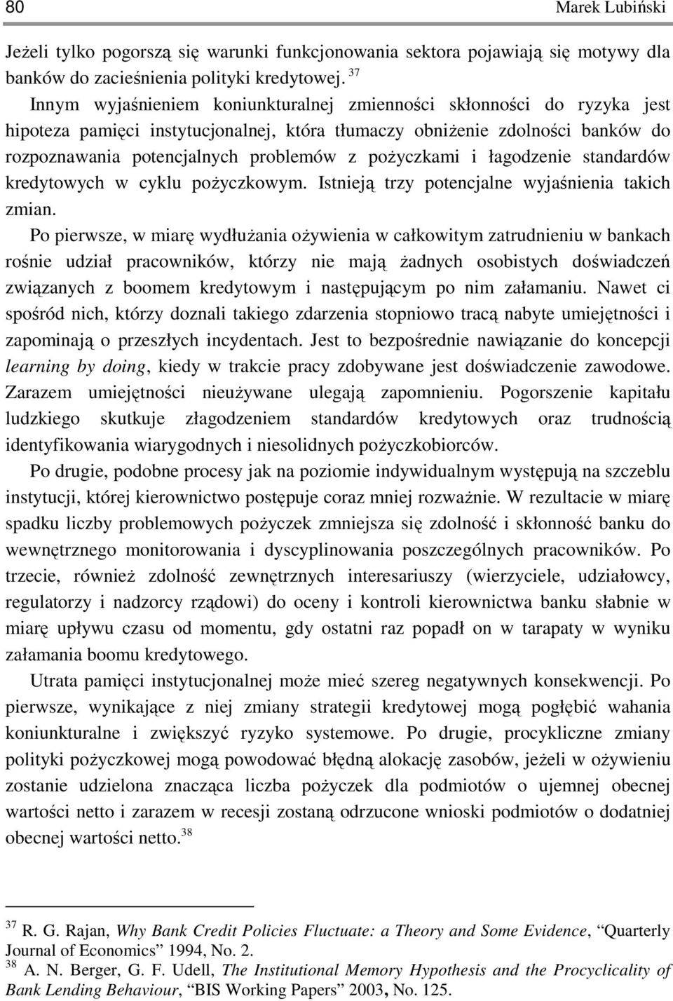 poŝyczkami i łagodzenie standardów kredytowych w cyklu poŝyczkowym. Istnieją trzy potencjalne wyjaśnienia takich zmian.