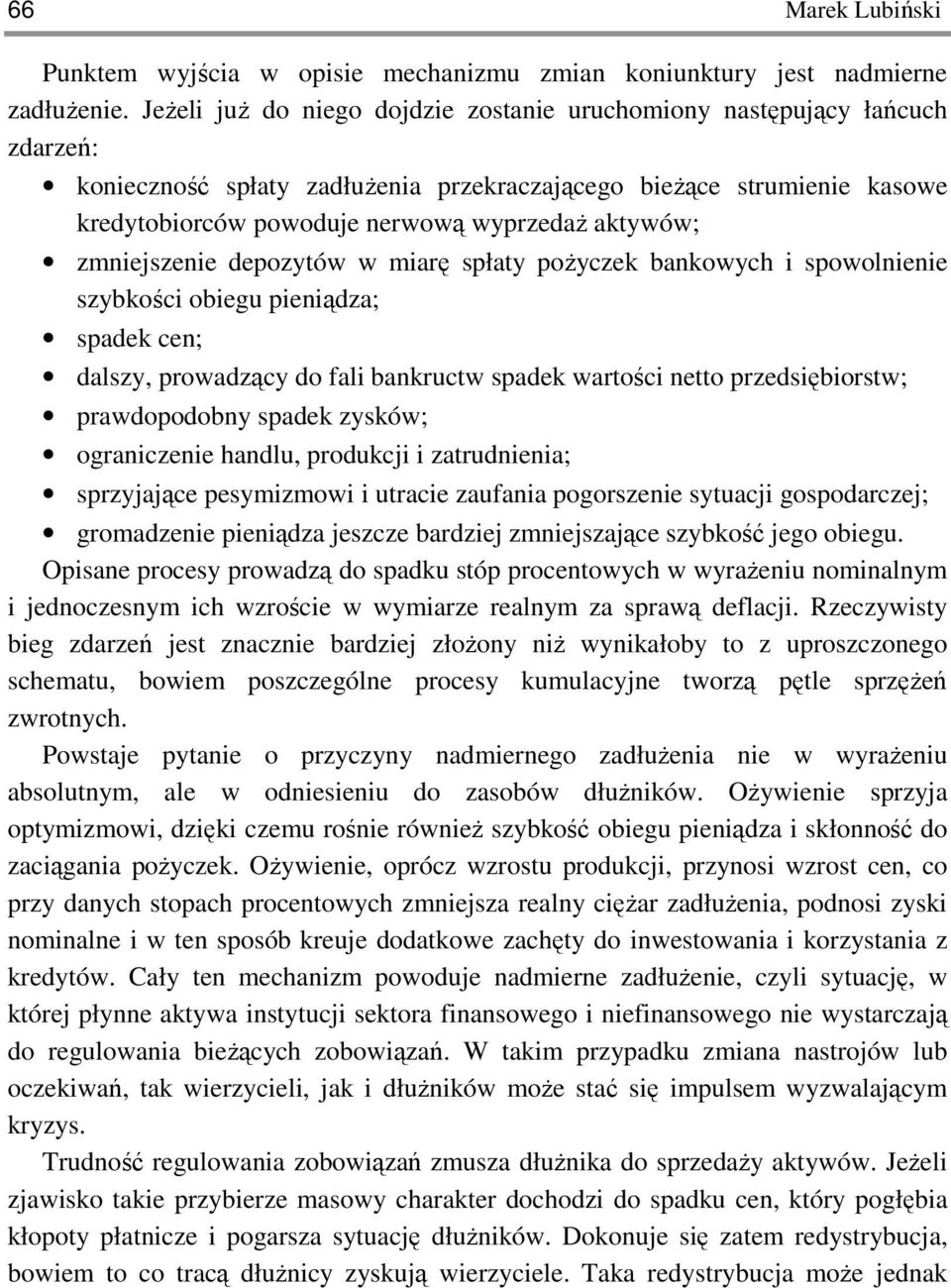 aktywów; zmniejszenie depozytów w miarę spłaty poŝyczek bankowych i spowolnienie szybkości obiegu pieniądza; spadek cen; dalszy, prowadzący do fali bankructw spadek wartości netto przedsiębiorstw;