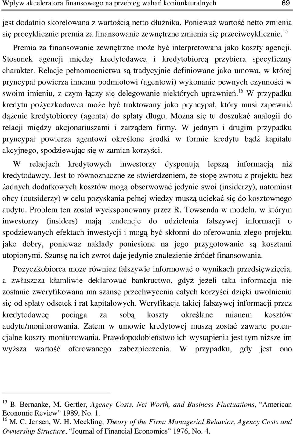 Stosunek agencji między kredytodawcą i kredytobiorcą przybiera specyficzny charakter.