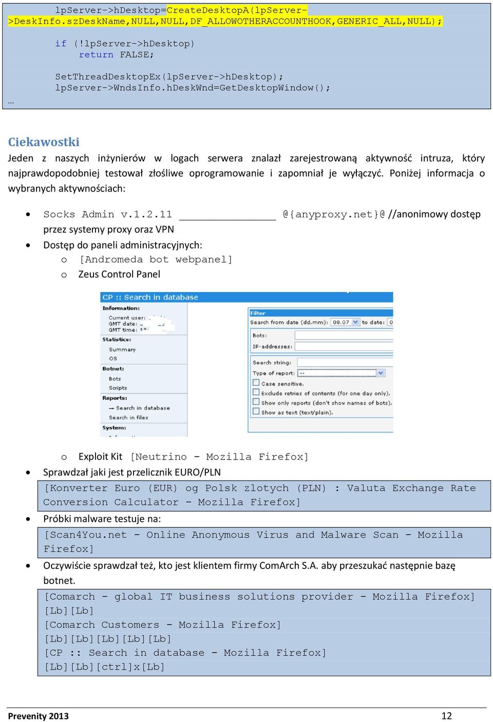 hdeskwnd=getdesktopwindow(); Ciekawostki Jeden z naszych inżynierów w logach serwera znalazł zarejestrowaną aktywność intruza, który najprawdopodobniej testował złośliwe oprogramowanie i zapomniał je