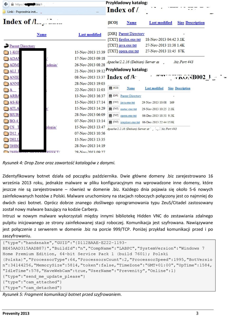 Malware uruchomiony na stacjach roboczych połączony jest co najmniej do dwóch sieci botnet.