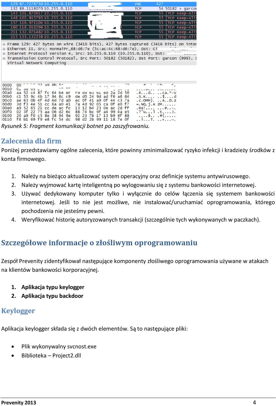 Używać dedykowany komputer tylko i wyłącznie do celów łączenia się systemem bankowości internetowej.