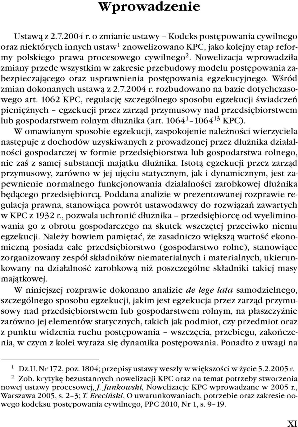 Nowelizacja wprowadziła zmiany przede wszystkim w zakresie przebudowy modelu postępowania zabezpieczającego oraz usprawnienia postępowania egzekucyjnego. Wśród zmian dokonanych ustawą z 2.7.2004 r.