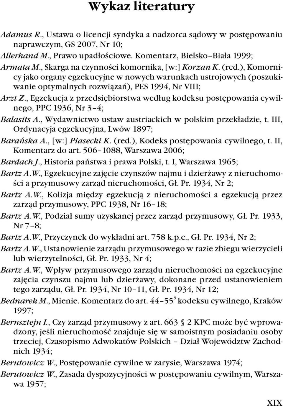 ), Komornicy jako organy egzekucyjne w nowych warunkach ustrojowych (poszukiwanie optymalnych rozwiązań), PES 1994, Nr VIII; Arzt Z.