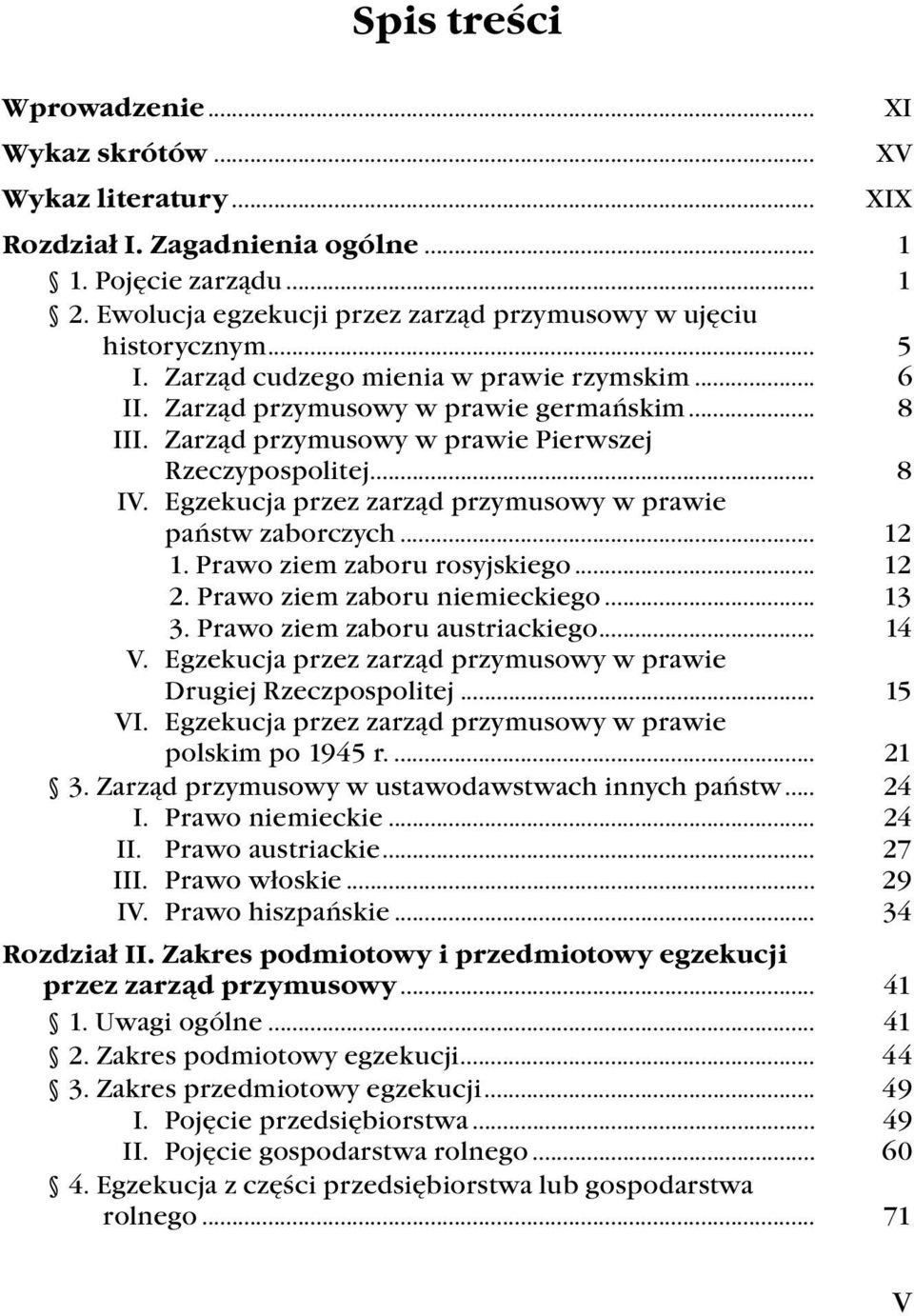 Zarząd przymusowy w prawie Pierwszej Rzeczypospolitej... 8 IV. Egzekucja przez zarząd przymusowy w prawie państw zaborczych... 12 1. Prawo ziem zaboru rosyjskiego... 12 2.