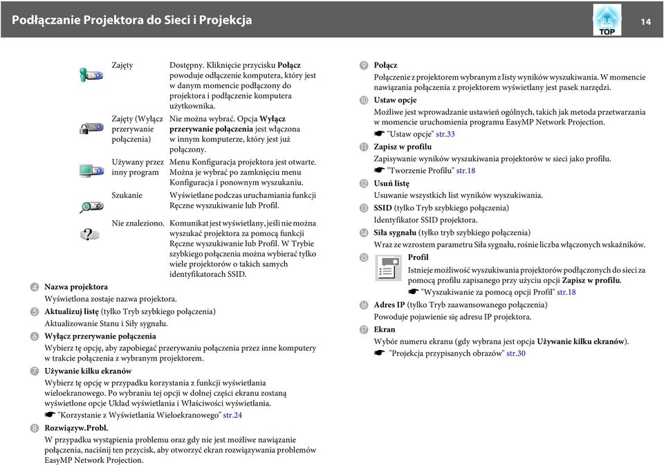 Opcj Wyłącz przerywnie połączeni jest włączon w innym komputerze, który jest już połączony. Menu Konfigurcj projektor jest otwrte. Możn je wybrć po zmknięciu menu Konfigurcj i ponownym wyszukniu.