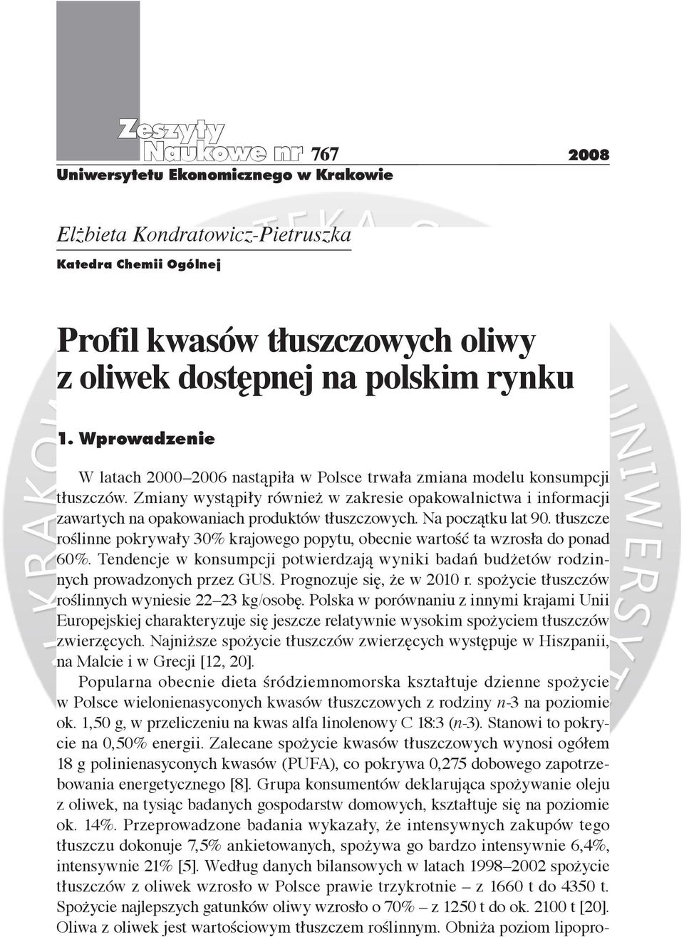 Zmiany wystąpiły również w zakresie opakowalnictwa i informacji zawartych na opakowaniach produktów tłuszczowych. Na początku lat 90.