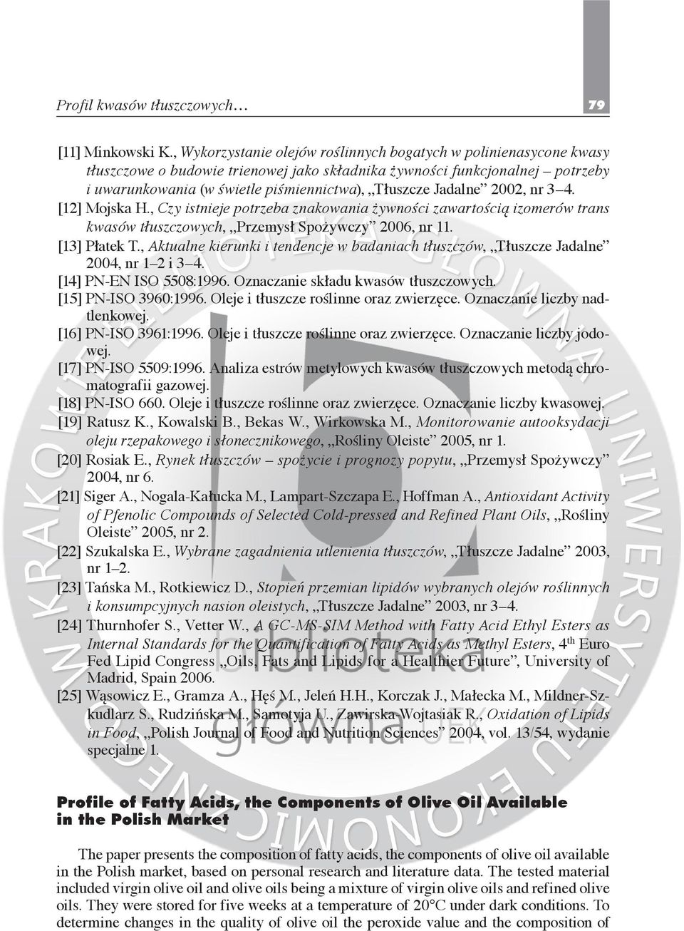 Jadalne 2002, nr 3 4. [12] Mojska H., Czy istnieje potrzeba znakowania żywności zawartością izomerów trans kwasów tłuszczowych, Przemysł Spożywczy 2006, nr 11. [13] Płatek T.