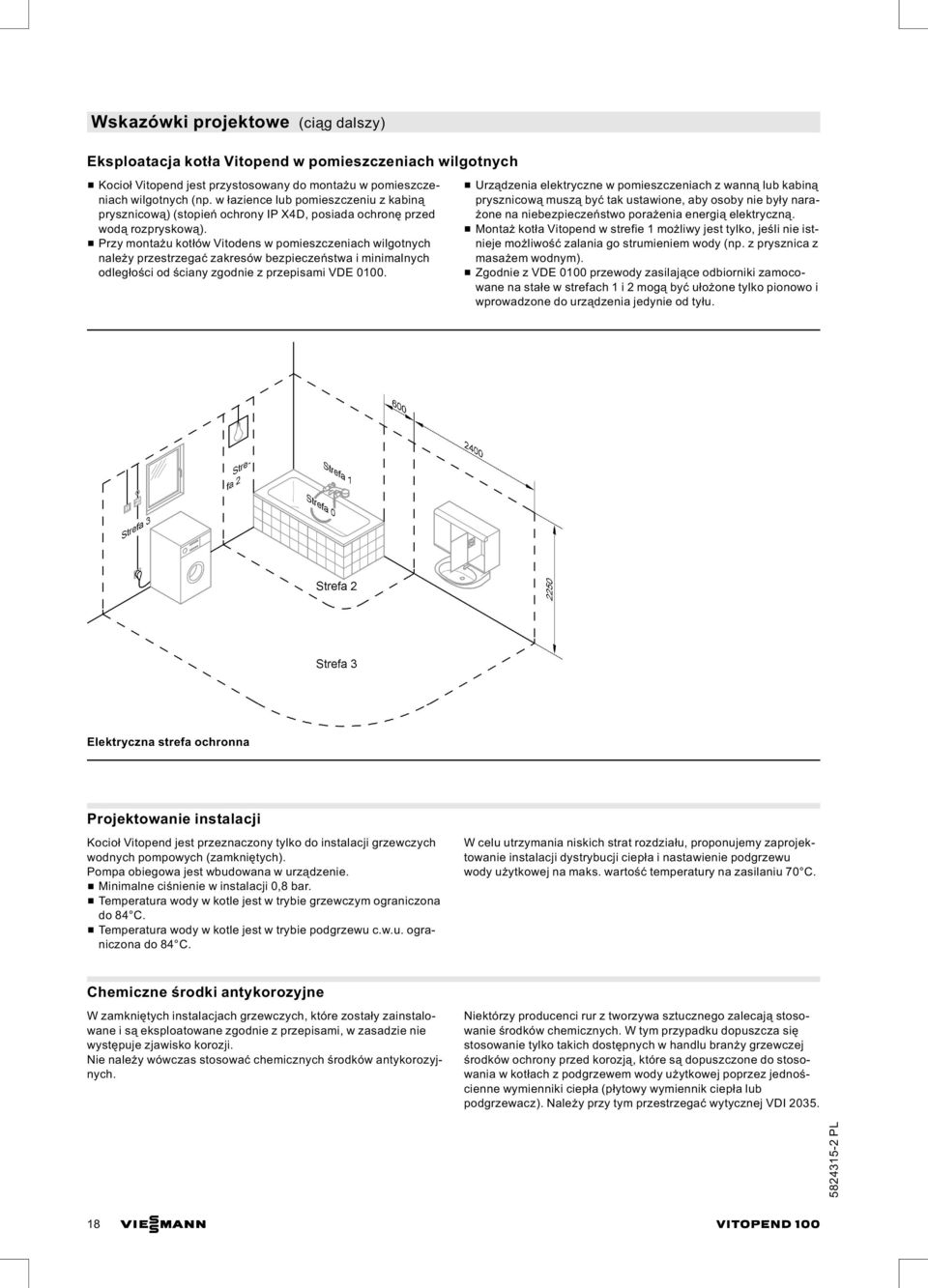 & Przy montażu kotłów Vitodens w pomieszczeniach wilgotnych należy przestrzegać zakresów bezpieczeństwa i minimalnych odległości od ściany zgodnie z przepisami VDE 0100.